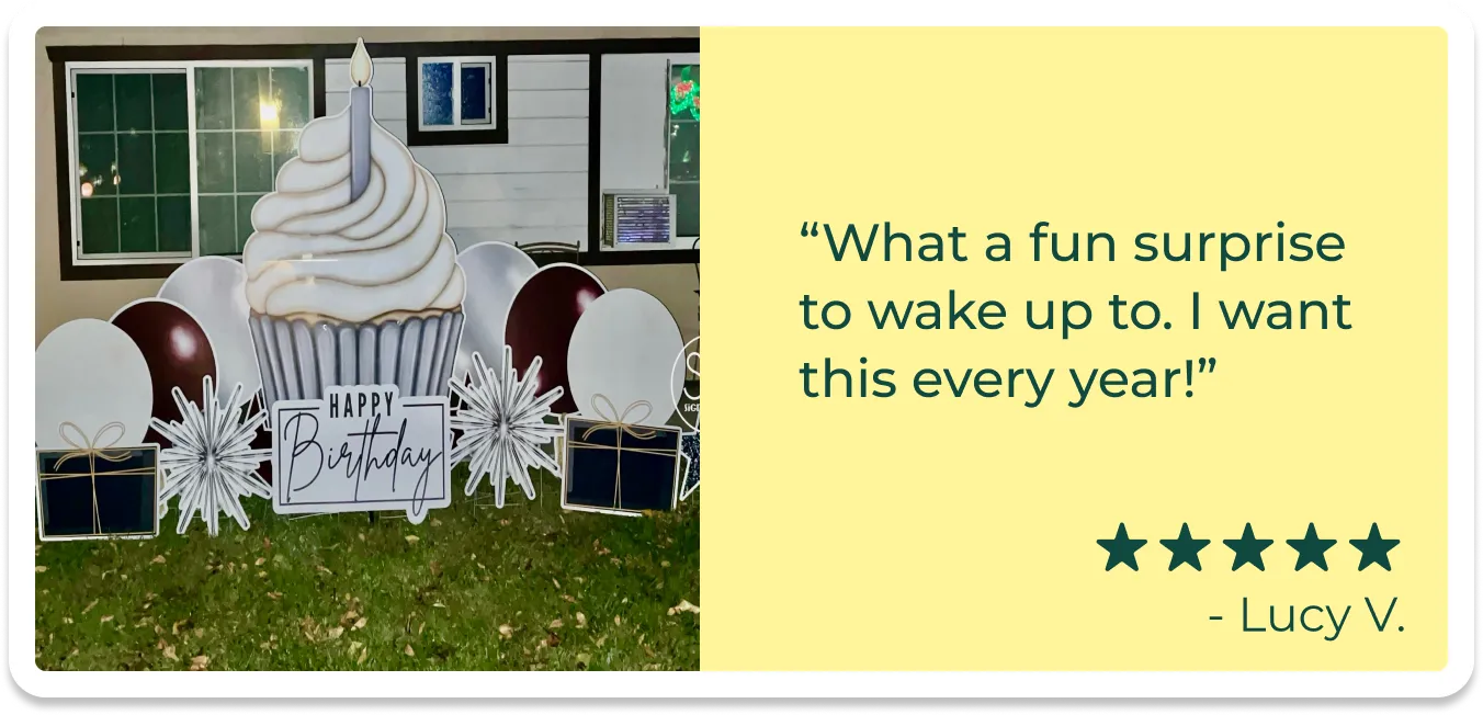 An image of birthday yard sign and text that reads "What a fun surprise to make up to. I want this every year!"